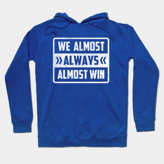 We Almost Always Almost Win Hoodie by TheDesignDepot